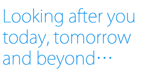 Looking after you today, tomorrow and beyond…